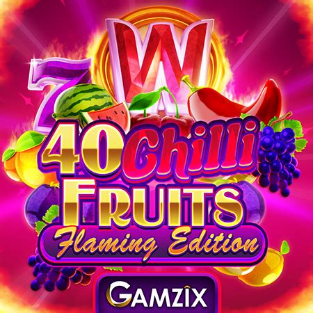 40 Chilli Fruits Flaming Edition Bodog