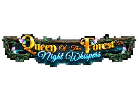 Queen Of The Forest Night Whispers Brabet