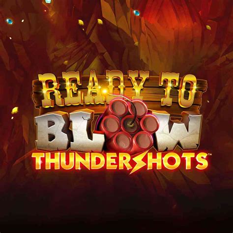 Ready To Blow Thundershots 888 Casino